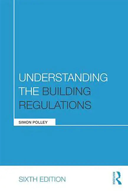Understanding The Building Regulations by Simon Polley