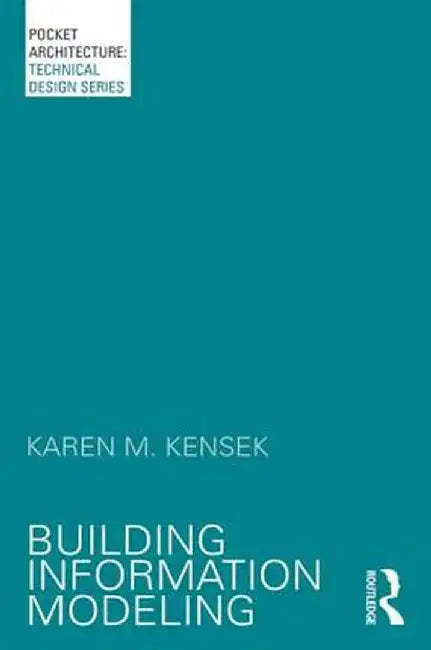 Building Information Modeling by Karen Kensek