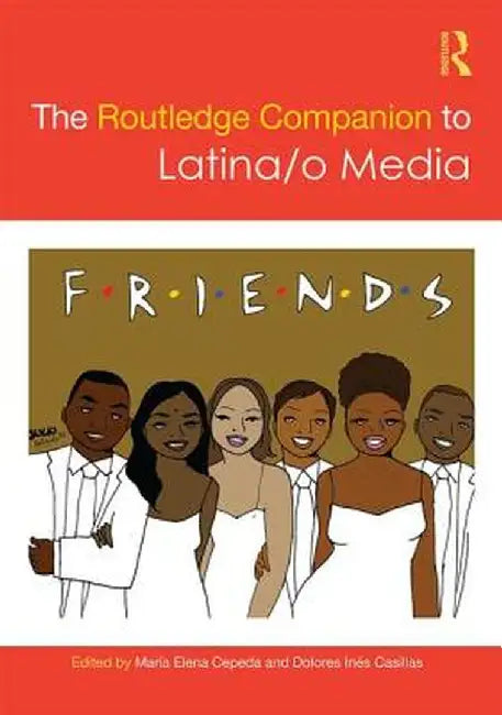 The Routledge Companion to Latina/O Media by Maria Cepeda