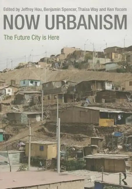 Now Urbanism: The Future City Is Here by Jeffrey Hou
