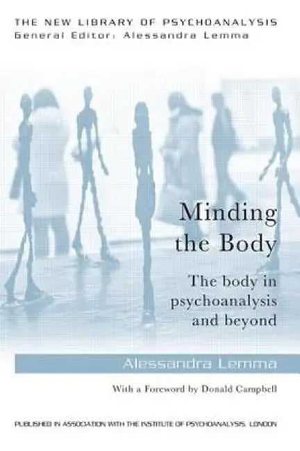 Minding the Body: The Body in Psychoanalysis and Beyond by Alessandra Lemma
