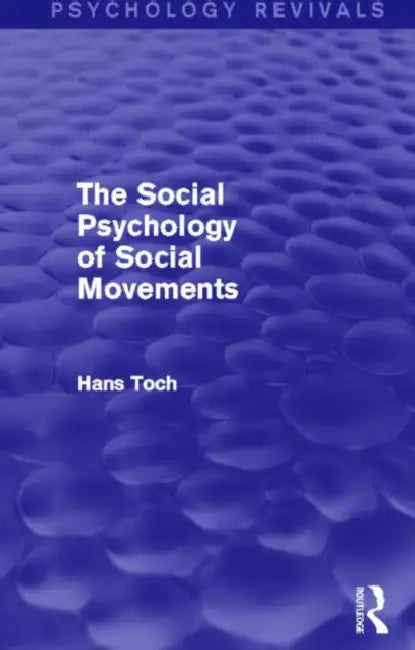 The Social Psychology of Social Movements by Toch Hans
