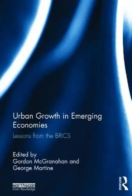 Urban Growth in Emerging Economies: Lessons from the BRICS by Gordon McGranahan