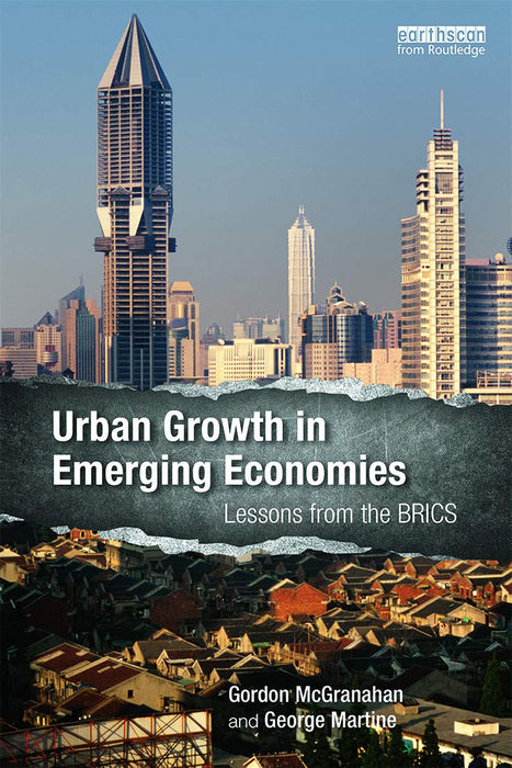 Urban Growth In Emerging Economies: Lessons from the BRICS by George Martine, George Martine