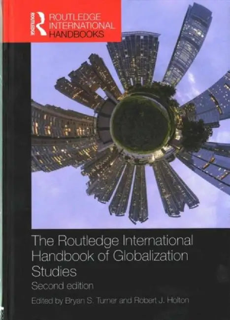 The Routledge International Handbook of Globalization Studies by Bryan Turner