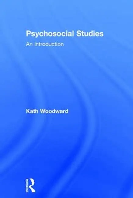 Psychosocial Studies: An Introduction by Kath Woodward