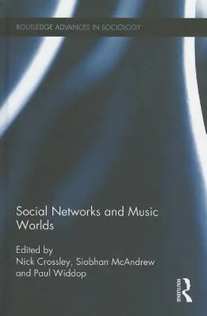 Social Networks and Music Worlds by Nick Crossley