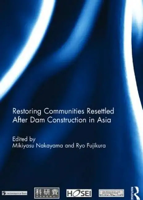 Restoring Communities Resettled After Dam Construction in Asia by Mikiyasu Nakayama