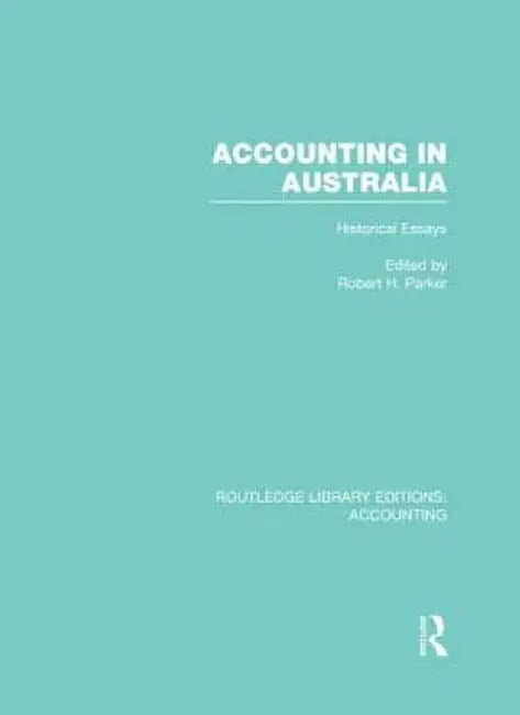 Accounting in Australia (Rle Accounting): Historical Essays by Robert Parker