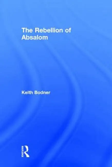 The Rebellion of Absalom by Keith Bodner