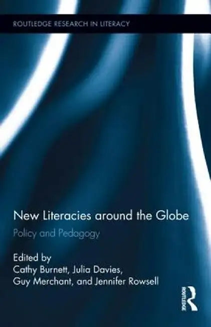 New Literacies around the Globe: Policy and Pedagogy by Cathy Burnett