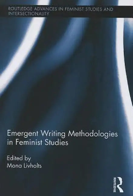 Emergent Writing Methodologies in Feminist Studies by Mona Livholts