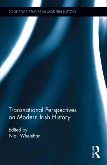 Transnational Perspectives on Modern Irish History by Niall Whelehan