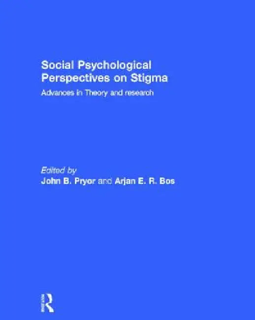 Social Psychological Perspectives on Stigma: Advances in Theory and Research by John B. Pryor