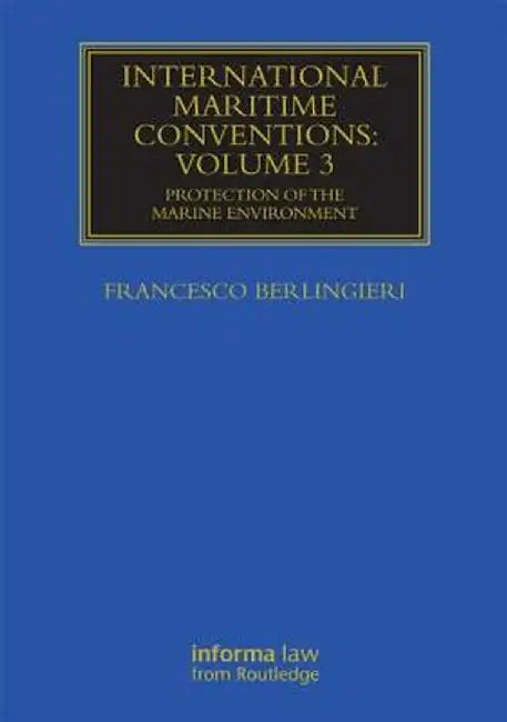 International Maritime Conventions (Volume 3): Protection of the Marine Environment by Francesco Berlingieri