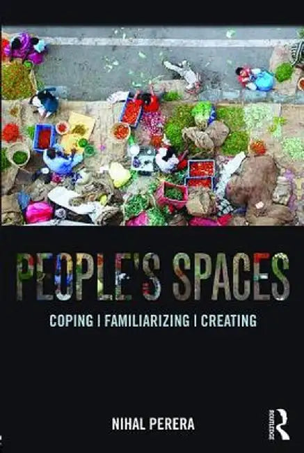 People's Spaces: Coping, Familiarizing, Creating by Nihal Perera