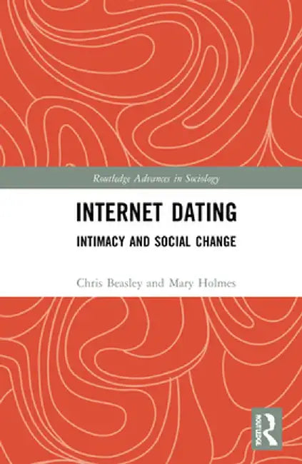 Internet Dating: Intimacy and Social Change by Chris Beasley