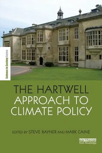 The Hartwell Approach To Climate Policy by Steve Rayner, Mark Caine