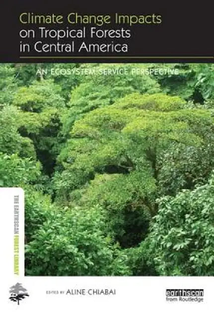 Climate Change Impacts on Tropical Forests in Central America: An Ecosystem Service Perspective by Aline Chiabai