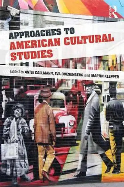 Approaches to American Cultural Studies by Eva Boesenberg, Martin Klepper