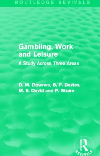 Gambling, Work and Leisure (Routledge Revivals): A Study Across Three Areas by David Downes