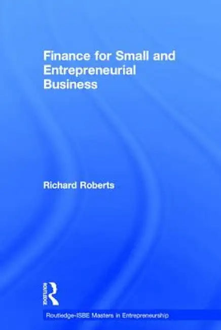 Finance for Small and Entrepreneurial Business by Richard Roberts