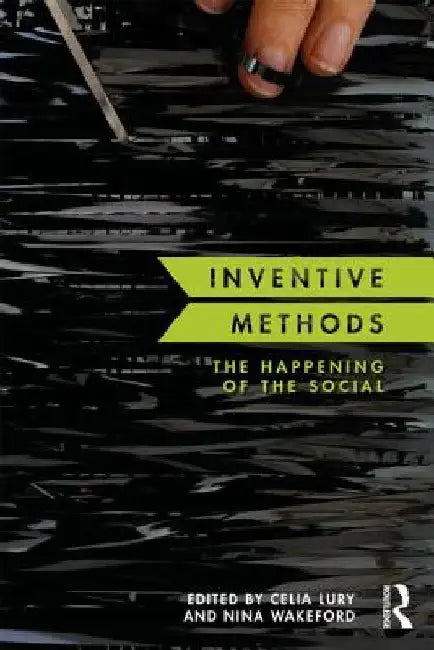 Inventive Methods: The Happening of the Social by Celia Lury
