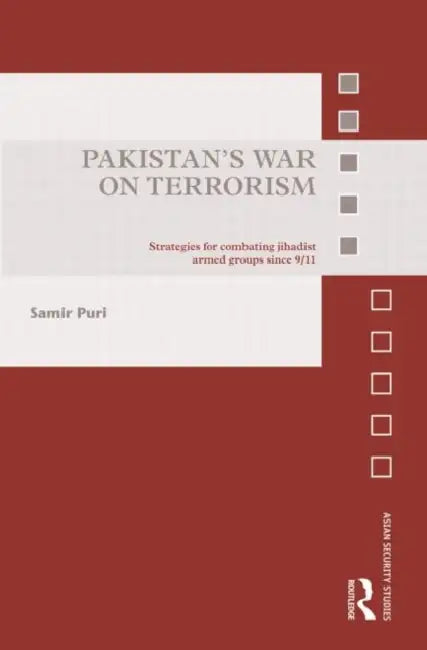 Pakistan's War on Terrorism: Strategies for Combating Jihadist Armed Groups Since 9/11 by Samir Puri