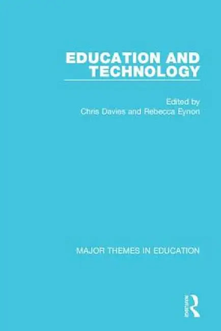 Education and Technology: Major Themes in Education by Chris Davies