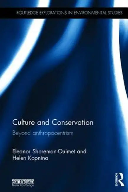 Culture and Conservation: Beyond Anthropocentrism by Eleanor Shoreman-Ouimet