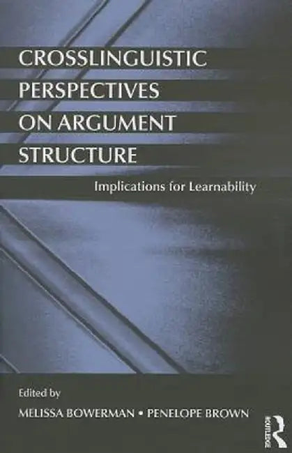 Crosslinguistic Perspectives on Argument Structure: Implications for Learnability by Melissa Bowerman