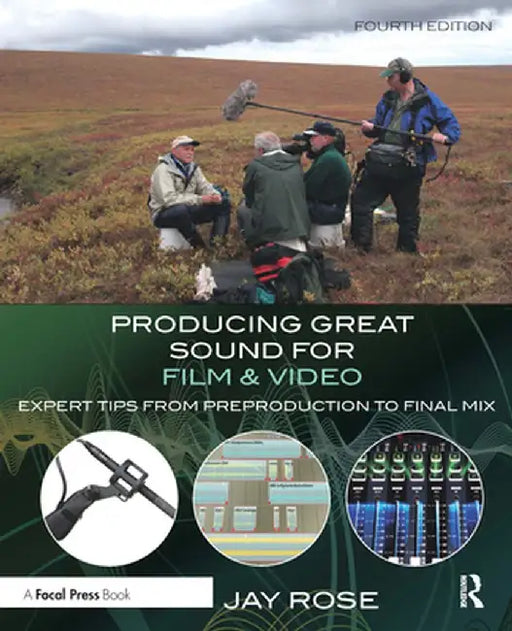 Producing Great Sound for Film and Video: Expert Tips from Preproduction to Final Mix by Jay Rose