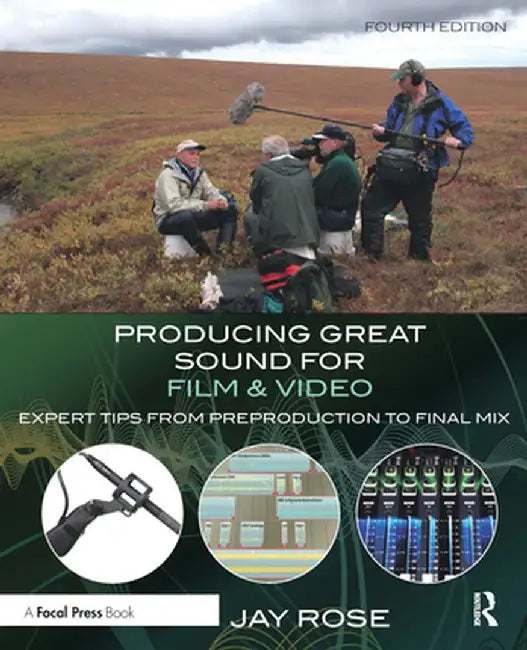 Producing Great Sound for Film and Video: Expert Tips from Preproduction to Final Mix by Jay Rose