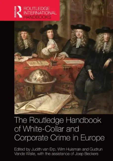 The Routledge Handbook of White-Collar and Corporate Crime in Europe by Judith van Erp