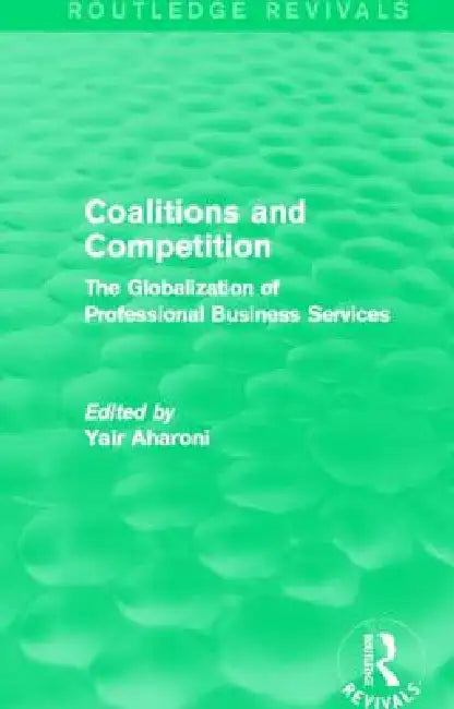 Coalitions and Competition (Routledge Revivals): The Globalization of Professional Business Services by Yair Aharoni