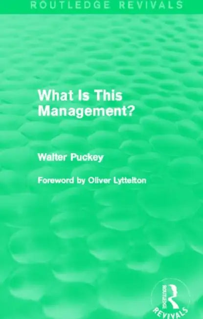 What Is This Management? (Routledge Revivals) by Puckey Walter