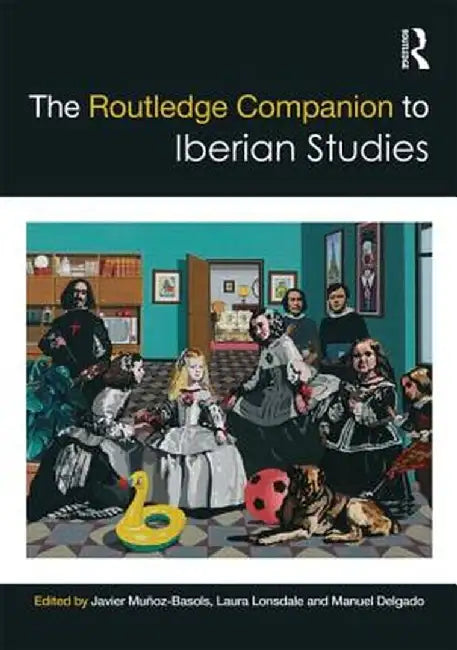 The Routledge Companion to Iberian Studies by Javier Muñoz-Basols
