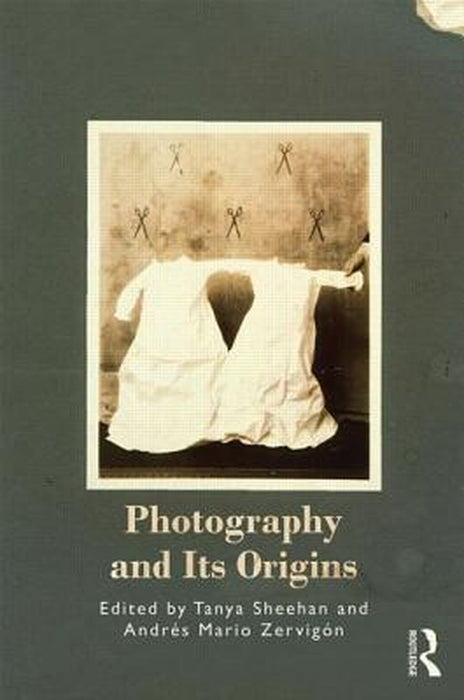 Photography and Its Origins by Tanya Sheehan