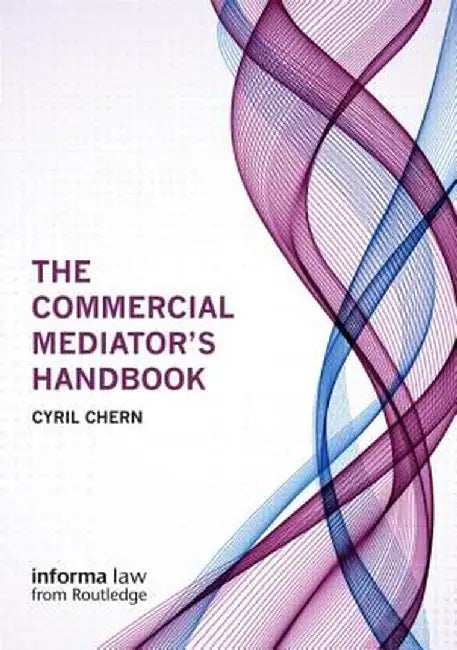 The Commercial Mediator's Handbook by Cyril Chern