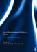 Local Environmental Politics in China: Challenges and Innovations by Genia Kostka