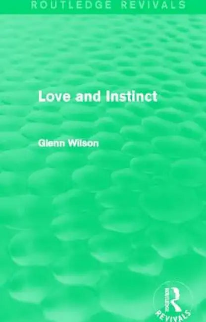 Love and Instinct (Routledge Revivals) by Glenn Wilson