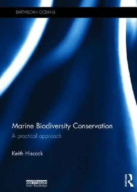 Marine Biodiversity Conservation: A Practical Approach by Keith Hiscock