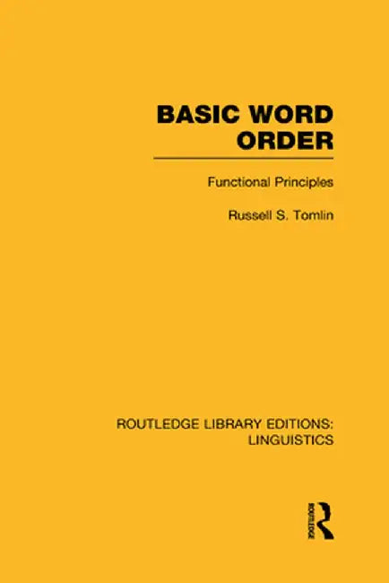 Basic Word Order (Rle Linguistics B: Grammar): Functional Principles by Russell S Tomlin