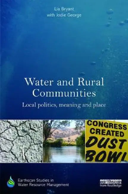 Water and Rural Communities: Local Politics, Meaning and Place by Lia Bryant, With Jodie George