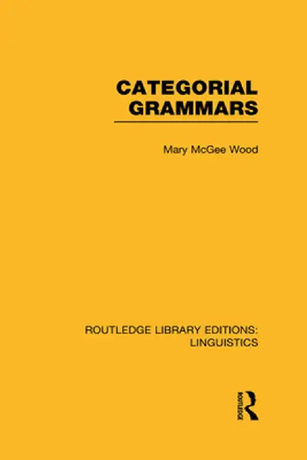 Categorial Grammars (RLE Linguistics B: Grammar) by Mary McGee Wood