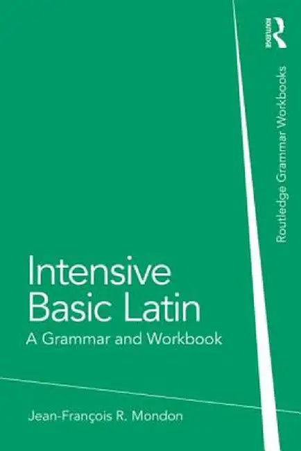 Intensive Basic Latin: A Grammar and Workbook by Jean-François Mondon