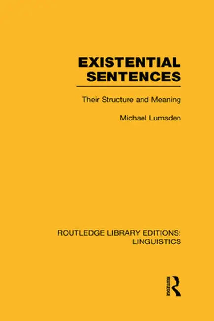 Existential Sentences (Rle Linguistics B: Grammar): Their Structure and Meaning by Michael Lumsden