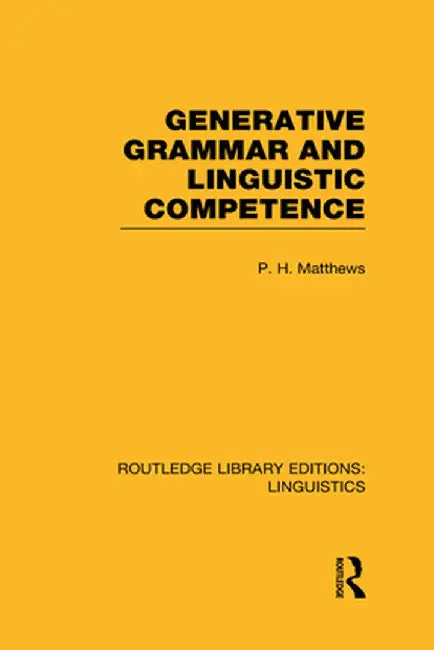 Generative Grammar and Linguistic Competence (RLE Linguistics B: Grammar) by P.H. Matthews