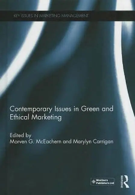 Contemporary Issues in Green and Ethical Marketing by Morven G. McEachern