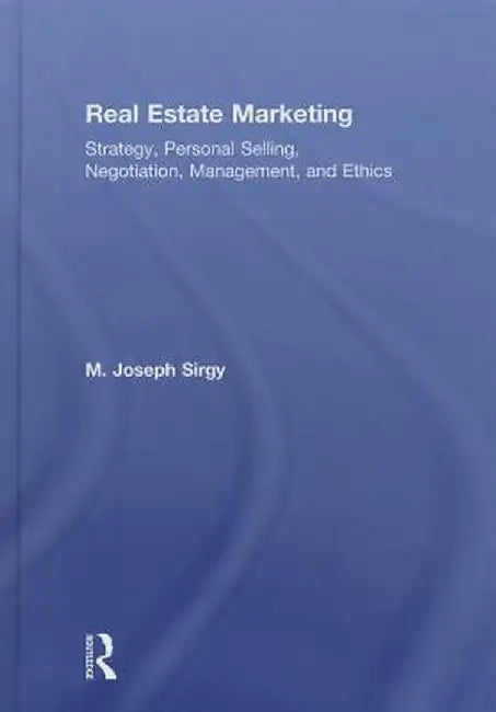 Real Estate Marketing: Strategy, Personal Selling, Negotiation, Management, and Ethics by M. Joseph Sirgy